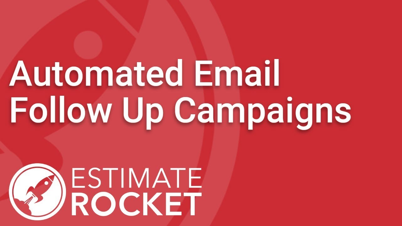 Automated Email Follow Up Campaigns | Estimate Rocket Tutorial