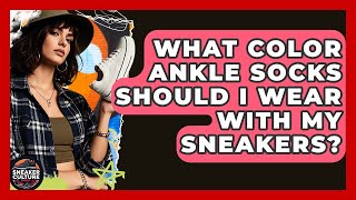 What Color Ankle Socks Should I Wear With My Sneakers? - Sneaker Culture Digest