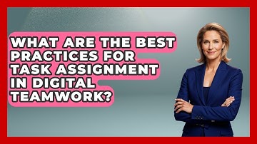 What Are The Best Practices For Task Assignment In Digital Teamwork? - Virtual Communication Hub