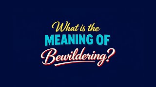 What Is The Meaning Of Bewildering?
