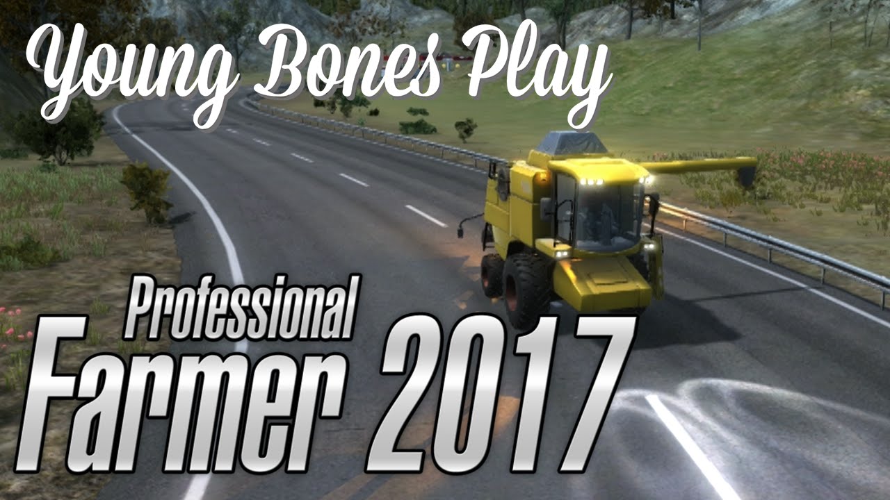 Young Bones Play: Professional Farmer 2017 | Professional Farmer 2017 Gameplay