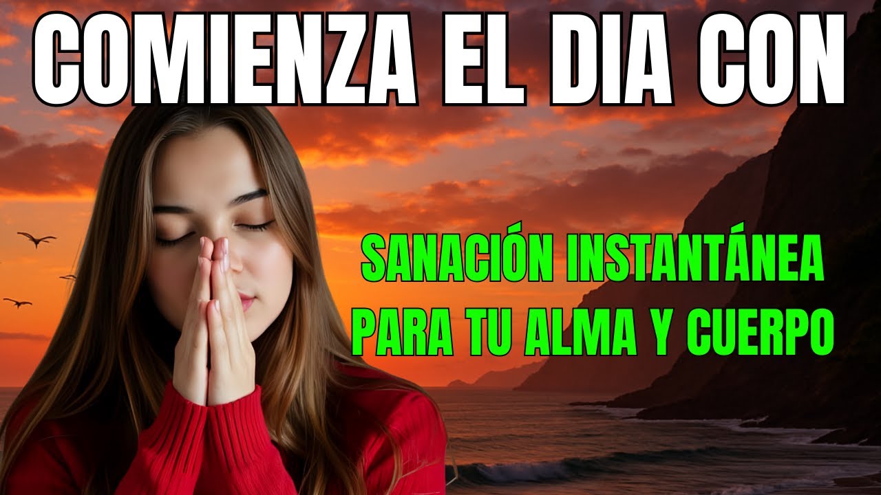 COMIENZA EL DIA CON Sanación Instantánea para tu Alma y Cuerpo - YouTube