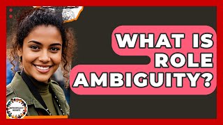 What Is Role Ambiguity? - Anthropology Insights
