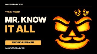 Mr. Know It All – Teddy Swims | Singing Pumpkins Halloween Projection