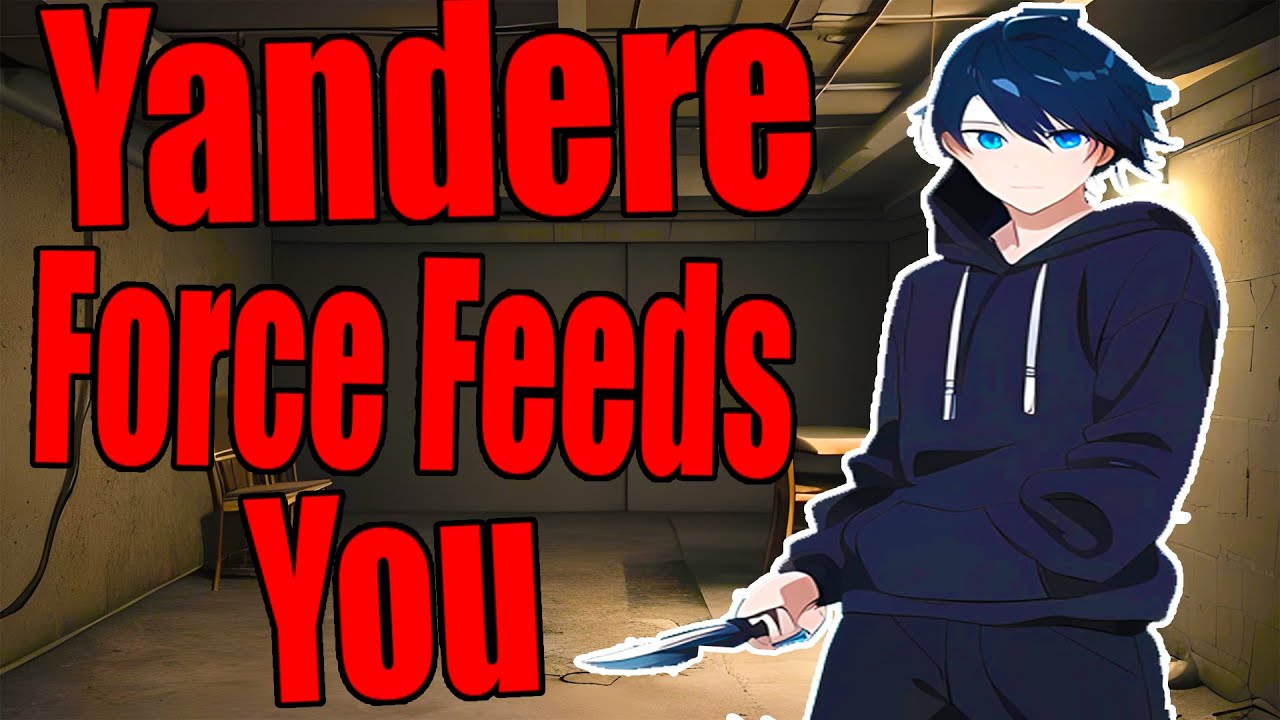 [ASMR] Yandere Force Feeds You [M4F] YouTube