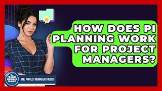 How Does PI Planning Work For Project Managers? - The Project Manager Toolkit