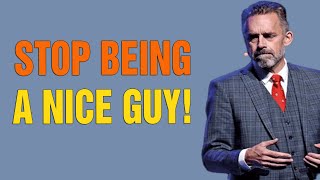 Stop Being A Nice Guy! It's A REALLY Bad Idea - Jordan Peterson Motivation