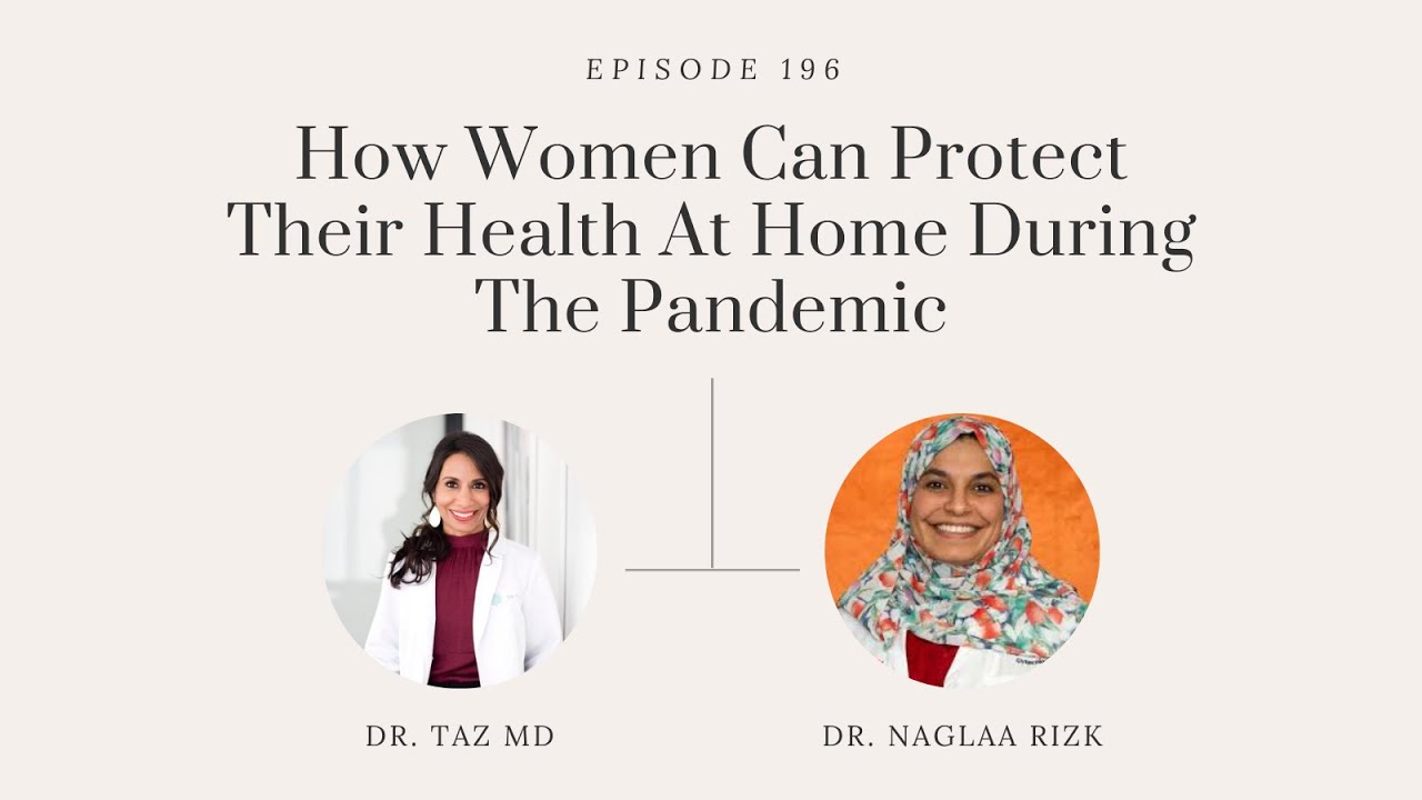 How Women Can Protect Their Health At Home During The Pandemic w/ Dr. Naglaa Rizk | The Dr. Taz Show