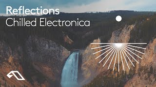 Chilled Electronica by Reflections (30 Minute Mix)