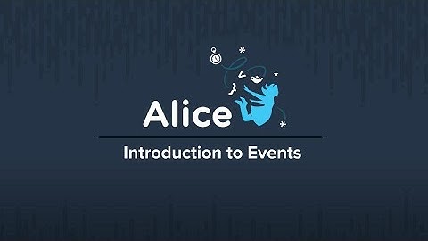 Alice Workshop Week 7:  Event Programming