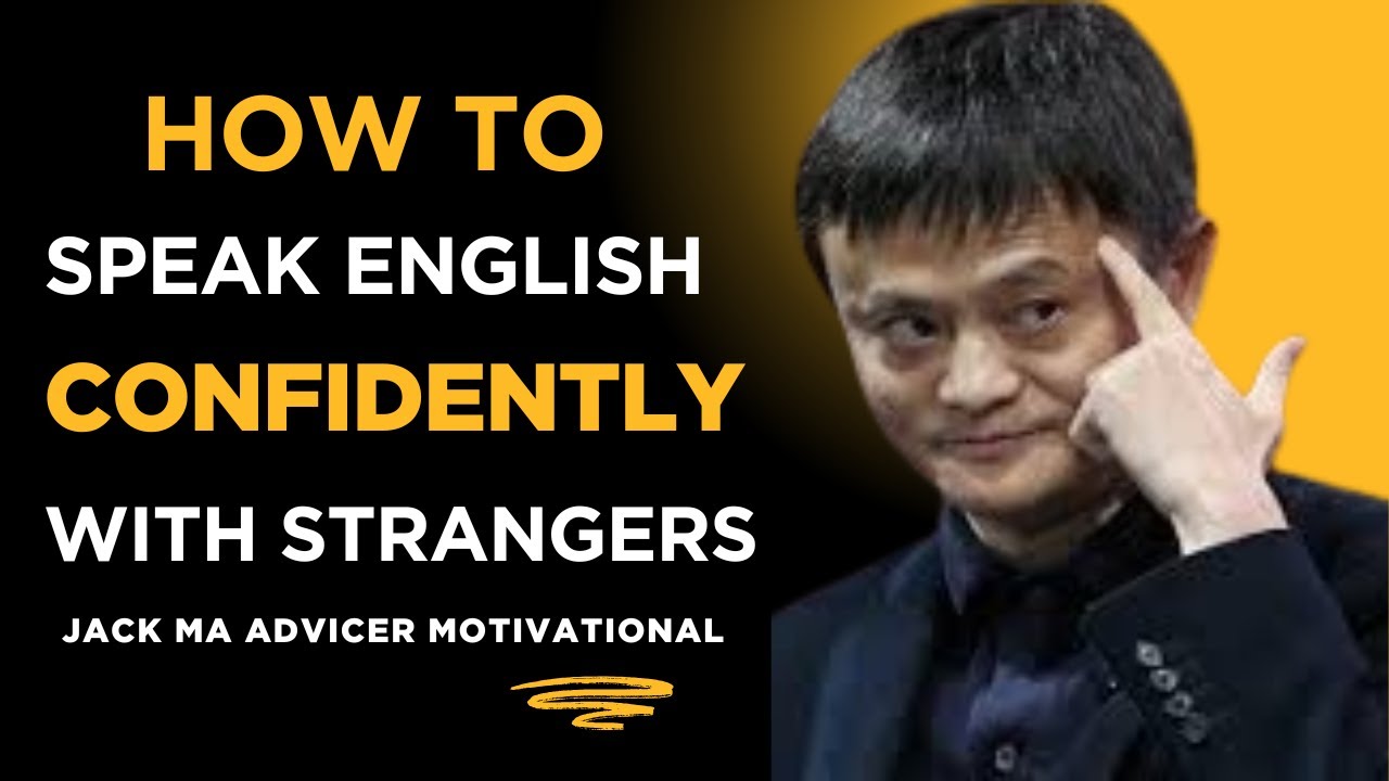 How to Speak English Confidently with Strangers | Mindset Business & Personal Growth |Jack Ma Advice