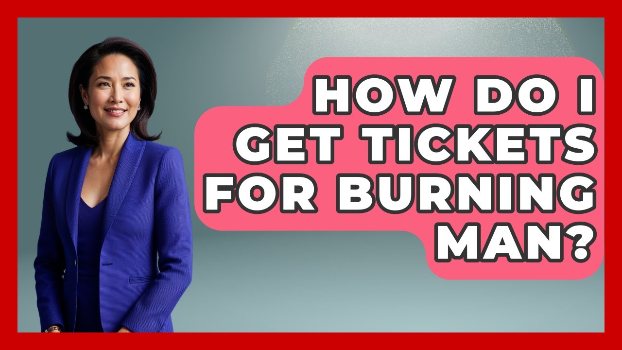 How Do I Get Tickets For Burning Man? - We Go To Festivals