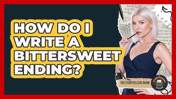 How Do I Write a Bittersweet Ending?