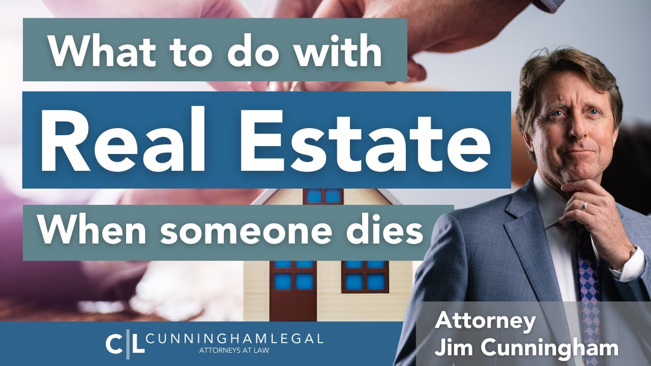 What to DO with Real Estate After Somebody Dies?