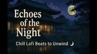 Echoes of the Night 🌙 | Chill Lofi Beats to Unwind