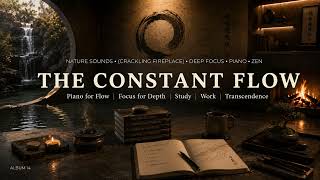The Constant Flow 🌊 Deep Focus Piano, Fireplace & Nature Sounds for Study and Deep Work