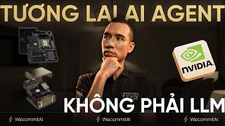 NVIDIA Tuyên Bố Tương Lai Của AI Agent Không Phải LLM | Trần Quốc Huy - WecommitAI