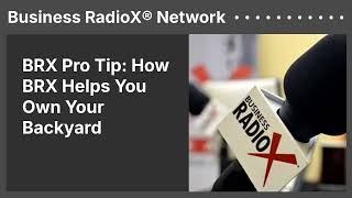 BRX Pro Tip: How BRX Helps You Own Your Backyard | Business RadioX® Network