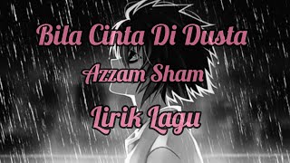 Bila Cinta Di Dusta - Azzam Sham ( Lirik Lagu )