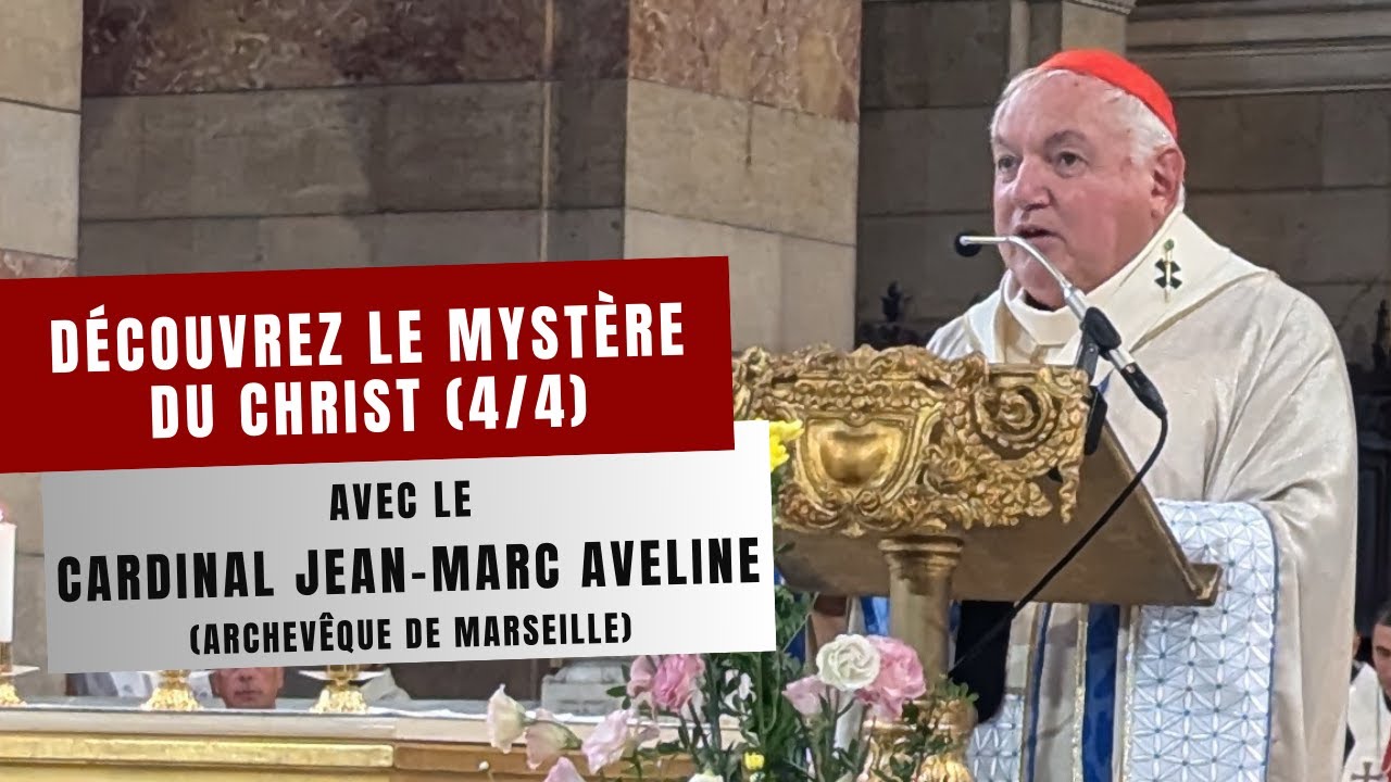 Découvrez le mystère du Christ avec le cardinal Jean-Marc Aveline (4/4)
