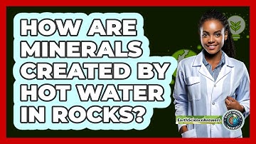 How Are Minerals Created By Hot Water In Rocks? - Earth Science Answers