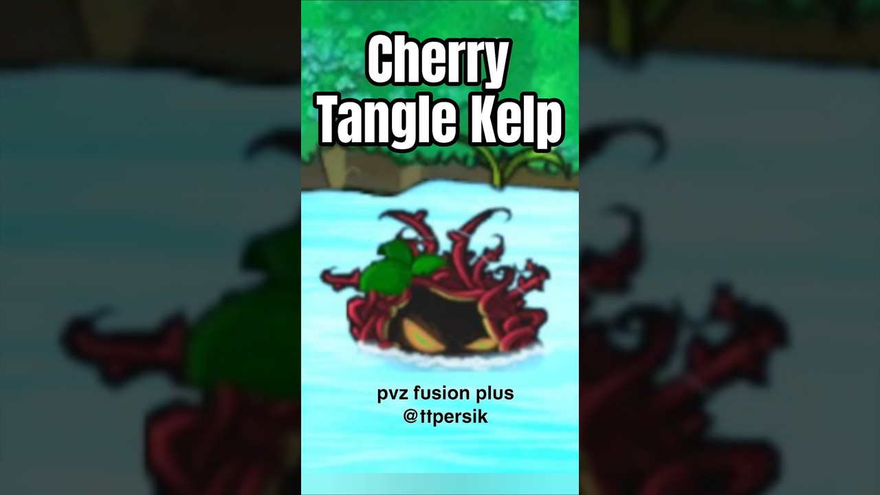 Cherry Tangle Kelp PvZ Fusion plus new plant 