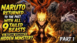 What If Naruto Returned To The Past With All 9 Tailed Beasts & Became Konoha’s Hidden Monster/Part 1