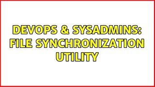 Celebrity DevOps & SysAdmins: File synchronization utility (3 Solutions!!) Wealth