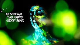 Ed Sheeran - Bad Habit (Groovy Remix)