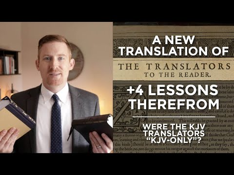 Were the KJV Translators KJV-Only? A New Translation of the KJV Preface & Four Lessons Therefrom