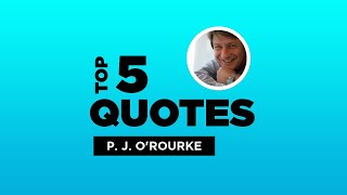Top 5 P. J. O'Rourke Quotes - American Comedian. #P.J.O'Rourke #P.J.O'RourkeQuotes #Quotes