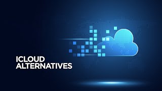 Can You Replace iCloud? Best iCloud Alternatives in 2021