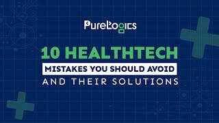 10 HealthTech Mistakes to Avoid and their Solutions | PureLogics