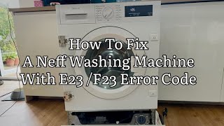 How To Fix A Neff Washing Machine E23 / F23 Error Code