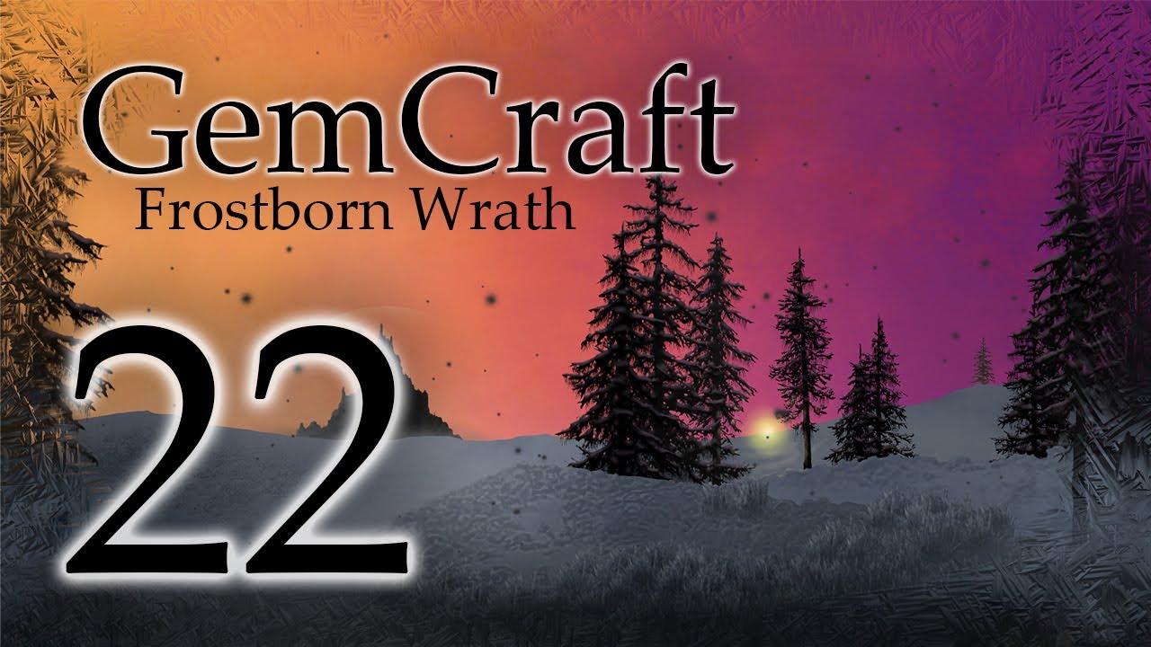 Gemcraft Frostborn Wrath Let's Play Episode 22
