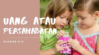 UANG ATAU PERSAHABATAN | Kejadian 23:6