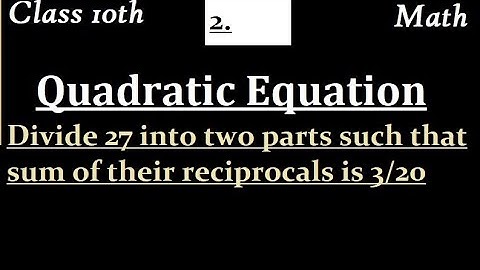 Divide 27 into two parts such that sum of their reciprocals is 3/20