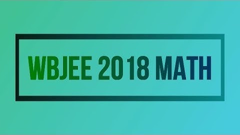WBJEE Math Question & Answer 2018 [ Part - 2 ]