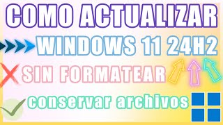Cómo Actualizar a Windows 11 24H2 ✅ SIN Formatear y SIN Perder Archivos (3 Métodos en 2026)