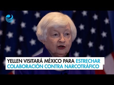 Yellen visitará México para estrechar colaboración contra financiamiento al narcotráfico
