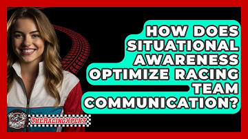 How Does Situational Awareness Optimize Racing Team Communication? - The Racing Xpert