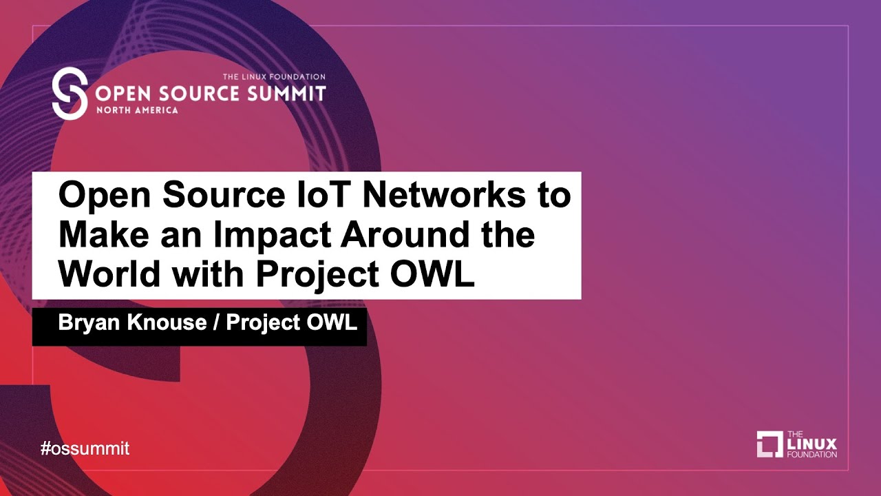 Open Source IoT Networks to Make an Impact Around the World with Project OWL - Bryan Knouse