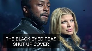 The Black Eyed Peas - Shut Up (cover)