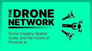 Drone Imagery, Spatial Scale, and the Future of Physical AI | Ben Kovacs | The Drone Network