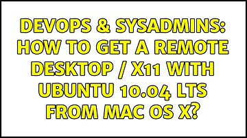 DevOps & SysAdmins: How to get a remote desktop / X11 with ubuntu 10.04 LTS from mac os x?