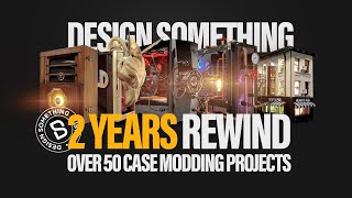 Design Something 2 Years Rewind | PC Modding