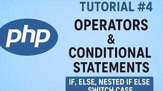 PHP Tutirial #4-Operators &amp; Conditional Statements Explained | If, Else, Nested If Else, Switch Case