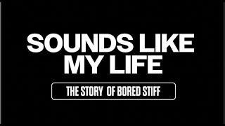 SOUNDS LIKE MY LIFE - The Bored Stiff Documentary. By Fish Eye Films.
