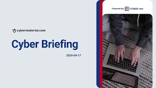 Cyber Briefing 2024.04.17 screenshot 3