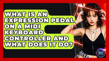 What Is An Expression Pedal On A MIDI Keyboard Controller And What Does It Do?